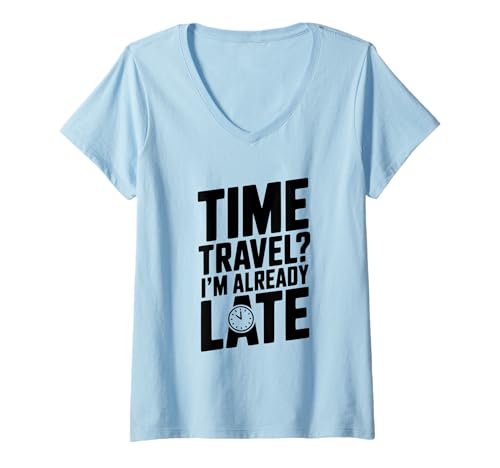 Damen Zeitreise? Ich Bin Schon spät lustig für Zeitreisende T-Shirt mit V-Ausschnitt Damen Zeitreise? Ich Bin Schon spät lustig für Zeitreisende T-Shirt mit V-Ausschnitt von Adventurous Time Traveler Apparel for Fun Seekers