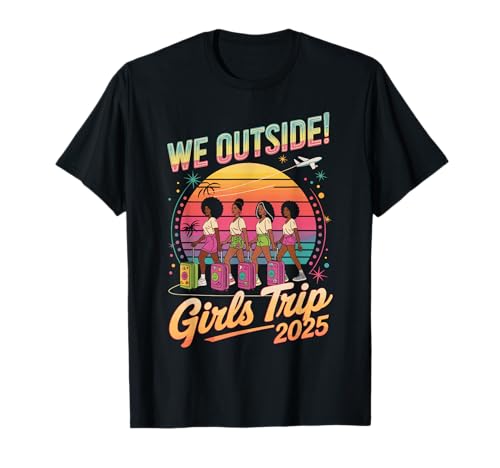 Wir Outside Girls Trip 2025 Schwarze Frauen Zusammen Kurzurlaub Jetzt T-Shirt von Afro Sisterhood Adventure Squad Crew