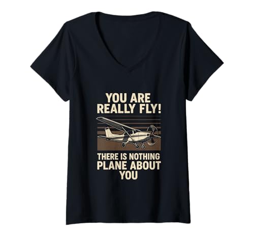 Damen You Are Really Fly! There Is Nothing Plane Abou... T-Shirt mit V-Ausschnitt von Airplane Fans Pilot Piloten Luftfahrtfreaks