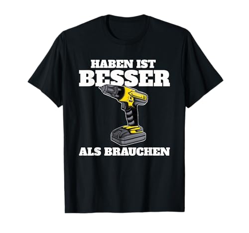 Akkuschrauber T-Shirt für Handwerker, Heimwerker - Herren - Schwarz - Klein - Kurzarm - Klassisch - Haben ist Besser als Brauchen mit humorvollem Akkuschrauber Motiv von Akkuschrauber T-Shirt für Handwerker, Heimwerker
