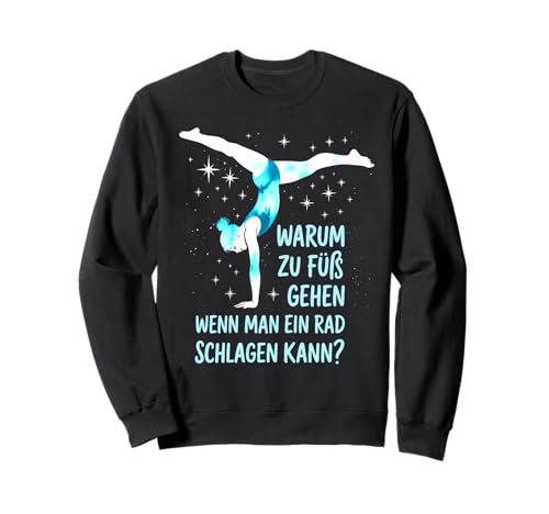 Warum zu Fuß gehen, wenn Man EIN Rad Schlagen kann Sweatshirt Warum zu Fuß gehen, wenn Man EIN Rad Schlagen kann Sweatshirt von Akrobatik Mädchen Design