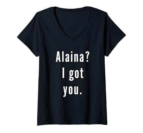 Damen Alaina? Ich hab dich. T-Shirt mit V-Ausschnitt von Alaina? I.Got.You. Birthday Name Funny