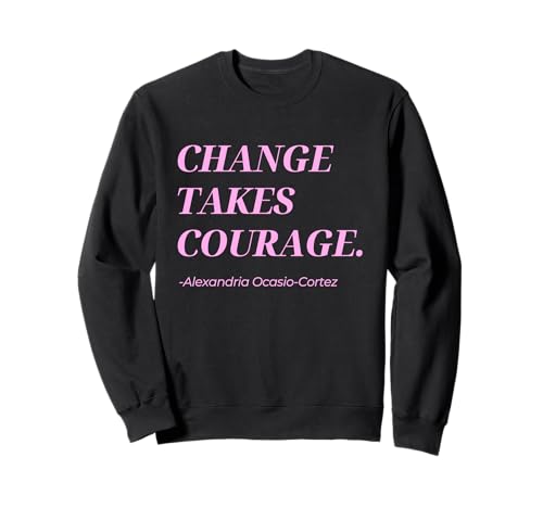 aoc feminist change takes courage zitat für frauen Sweatshirt von Alexandria Ocasio-Cortez Quotes