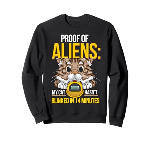 Proof of Aliens My Cat Hasn't Blinked Funny Men Women Sweatshirt von Alien Cat Humor Sci-Fi Pet Lovers Apparel Co.