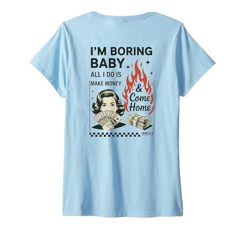 Damen Ich Bin langweilig Baby Ich verdiene nur Geld und komme nach Hause T-Shirt mit V-Ausschnitt Damen Ich Bin langweilig Baby Ich verdiene nur Geld und komme nach Hause T-Shirt mit V-Ausschnitt von All I Do Is Make Money And Come Home Co.