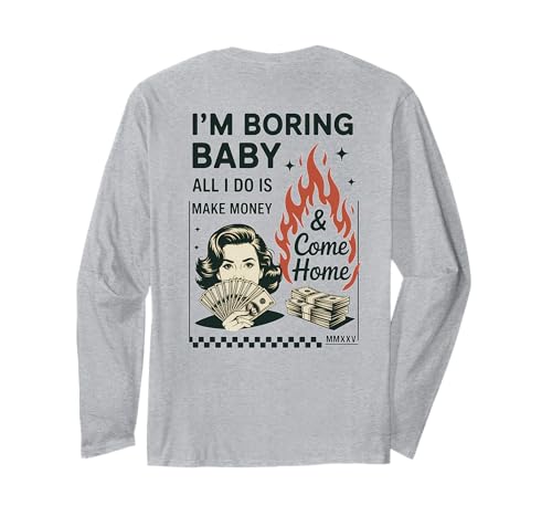 Ich Bin langweilig Baby Ich verdiene nur Geld und komme nach Hause Langarmshirt Ich Bin langweilig Baby Ich verdiene nur Geld und komme nach Hause Langarmshirt von All I Do Is Make Money And Come Home Co.