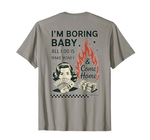 Ich Bin langweilig Baby Ich verdiene nur Geld und komme nach Hause T-Shirt Ich Bin langweilig Baby Ich verdiene nur Geld und komme nach Hause T-Shirt von All I Do Is Make Money And Come Home Co.