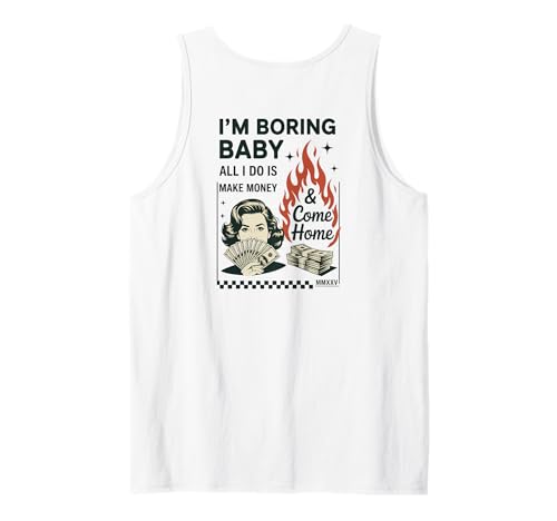 Ich Bin langweilig Baby Ich verdiene nur Geld und komme nach Hause Tank Top Ich Bin langweilig Baby Ich verdiene nur Geld und komme nach Hause Tank Top von All I Do Is Make Money And Come Home Co.
