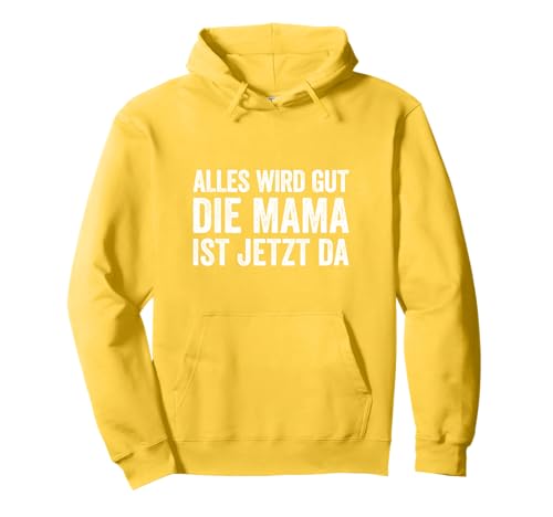 Alles Wird Gut Mama Ist Jetzt Da Pullover Hoodie Alles Wird Gut Mama Ist Jetzt Da Pullover Hoodie von Alles Wird Gut Daddy Ist Jetzt Da