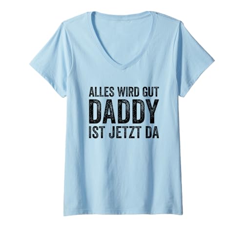 Damen Alles Wird Gut Daddy Ist Jetzt Da T-Shirt mit V-Ausschnitt Damen Alles Wird Gut Daddy Ist Jetzt Da T-Shirt mit V-Ausschnitt von Alles Wird Gut Daddy Ist Jetzt Da