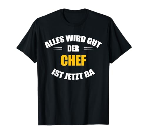 Herren Alles wird gut, der Chef ist jetzt da! T-Shirt Herren Alles wird gut, der Chef ist jetzt da! T-Shirt von Alles wird gut, der Chef ist jetzt da!