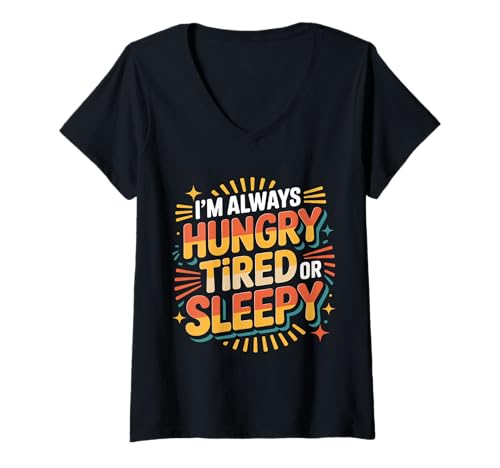 Damen I'm Always Hungry Tired Or Sleepy Relatable Routine - T-Shirt mit V-Ausschnitt Damen I'm Always Hungry Tired Or Sleepy Relatable Routine - T-Shirt mit V-Ausschnitt von Alltägliche Stimmungsstimmung
