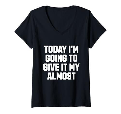 Damen Funny Motivation Meme Today I'm Going to Give It My Almost T-Shirt mit V-Ausschnitt Damen Funny Motivation Meme Today I'm Going to Give It My Almost T-Shirt mit V-Ausschnitt von Almost Motivated Satirical Funny Meme Tees