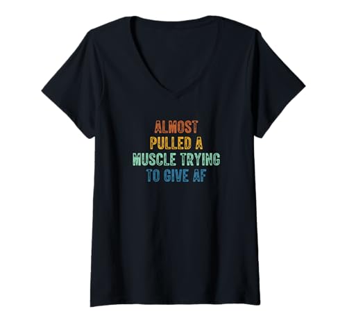 Damen Fast Pulled A Muscle Trying To Give Af Funny T-Shirt mit V-Ausschnitt von Almost Pulled A Muscle Trying To Give Af