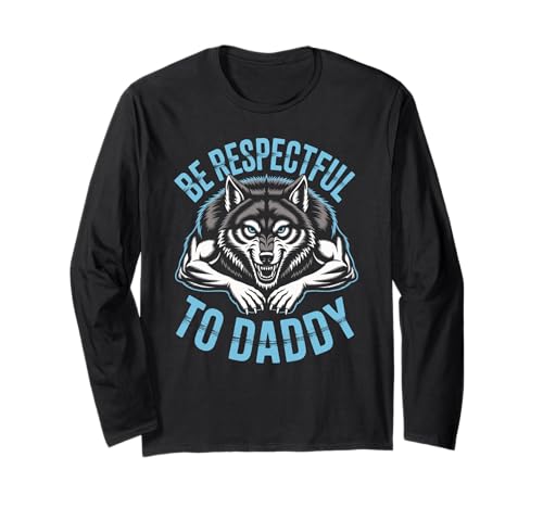Sei respektvoll gegenüber Daddy Wolf Protector Alpha, lustige Damen und Herren Langarmshirt von Alpha Wolf Daddy Respect Saying Family Protector
