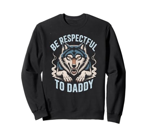 Sei respektvoll gegenüber Daddy Wolf Protector Alpha, lustige Damen und Herren Sweatshirt von Alpha Wolf Daddy Respect Saying Family Protector