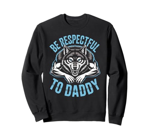 Sei respektvoll gegenüber Daddy Wolf Protector Alpha, lustige Damen und Herren Sweatshirt von Alpha Wolf Daddy Respect Saying Family Protector