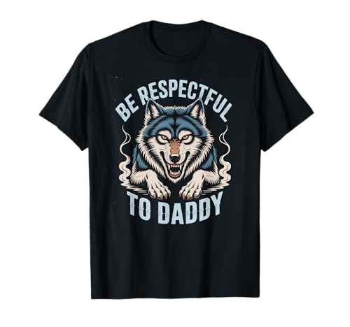 Sei respektvoll gegenüber Daddy Wolf Protector Alpha, lustige Damen und Herren T-Shirt von Alpha Wolf Daddy Respect Saying Family Protector
