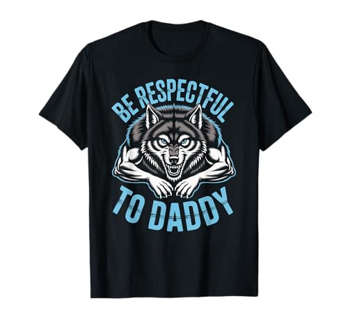 Sei respektvoll gegenüber Daddy Wolf Protector Alpha, lustige Damen und Herren T-Shirt von Alpha Wolf Daddy Respect Saying Family Protector