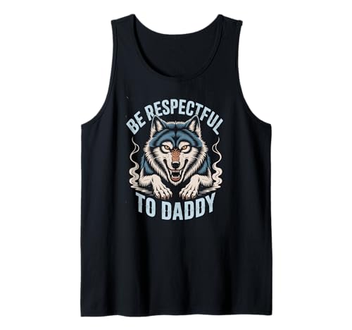 Sei respektvoll gegenüber Daddy Wolf Protector Alpha, lustige Damen und Herren Tank Top von Alpha Wolf Daddy Respect Saying Family Protector