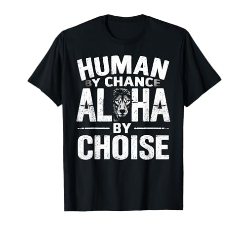 Human By Chance Alpha Von Choice Meme Alpha Wolf Damen Herren T-Shirt von Alpha Wolf Meme Human By Chance Alpha By Choice