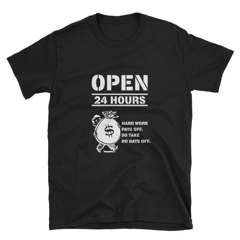 Tshirt - 24 Stunden Geöffnet Harte Arbeit Zahlt Sich Aus, So Nehmen Sie Keine Tage Off Kurzarm-Unisex T-Shirt Tshirt - 24 Stunden Geöffnet Harte Arbeit Zahlt Sich Aus, So Nehmen Sie Keine Tage Off Kurzarm-Unisex T-Shirt von AlphaWallets