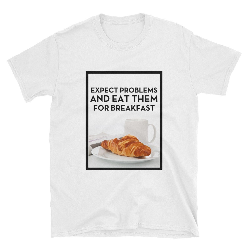 Tshirt - Erwarten Probleme Und Essen Sie Zum Frühstück Kurzarm-Unisex T-Shirt Tshirt - Erwarten Probleme Und Essen Sie Zum Frühstück Kurzarm-Unisex T-Shirt von AlphaWallets
