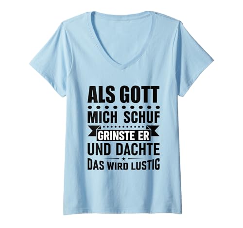 Damen Als Gott Mich Schuf Grinste Er Und Dachte Das Wird Lustig T-Shirt mit V-Ausschnitt von Als Gott Mich Schuf Grinste Er