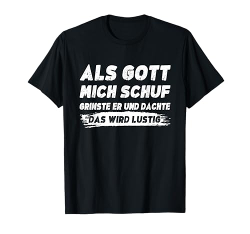 Lustig Herren Sprüche Als Gott Mich Schuf Grinste Er T-Shirt von Als Gott Mich Schuf Spruch Geschenke Für Männer