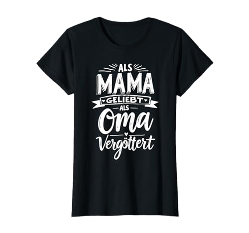 Als Mama Geliebt Als Oma Vergöttert Muttertag Großmutter T-Shirt von Als Mama Geliebt Als Oma Vergöttert Geschenk