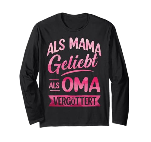 Als Mama Geliebt Als Oma Vergöttert Muttertag Großmutter Omi Langarmshirt von Als Mama Geliebt Als Oma Vergöttert Geschenkidee