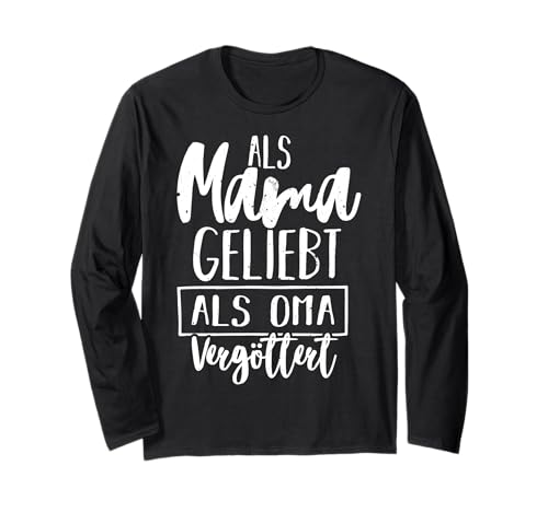 Als Mama Geliebt Als Oma Vergöttert Muttertag Großmutter Omi Langarmshirt von Als Mama Geliebt Als Oma Vergöttert Geschenkidee
