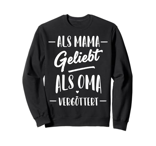 Als Mama Geliebt Als Oma Vergöttert Muttertag Großmutter Omi Sweatshirt von Als Mama Geliebt Als Oma Vergöttert Geschenkidee