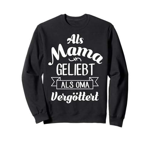 Als Mama Geliebt Als Oma Vergöttert Muttertag Großmutter Omi Sweatshirt von Als Mama Geliebt Als Oma Vergöttert Geschenkidee