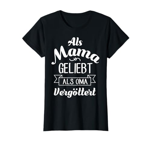 Als Mama Geliebt Als Oma Vergöttert Muttertag Großmutter Omi T-Shirt von Als Mama Geliebt Als Oma Vergöttert Geschenkidee