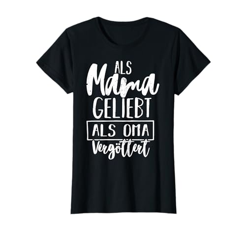 Als Mama Geliebt Als Oma Vergöttert Muttertag Großmutter Omi T-Shirt von Als Mama Geliebt Als Oma Vergöttert Geschenkidee