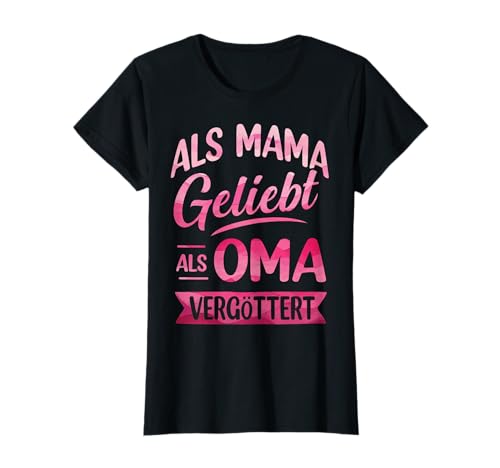 Als Mama Geliebt Als Oma Vergöttert Muttertag Großmutter Omi T-Shirt von Als Mama Geliebt Als Oma Vergöttert Geschenkidee
