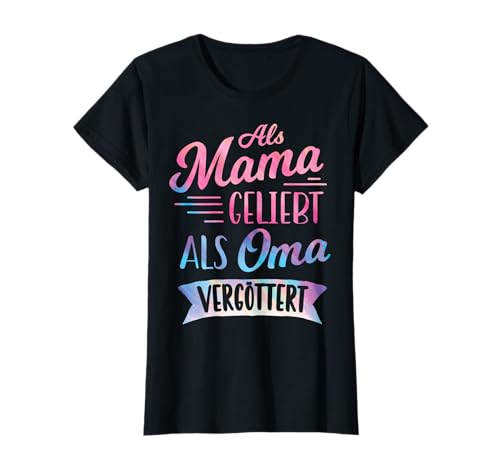 Als Mama Geliebt Als Oma Vergöttert Muttertag Großmutter Omi T-Shirt von Als Mama Geliebt Als Oma Vergöttert Geschenkidee