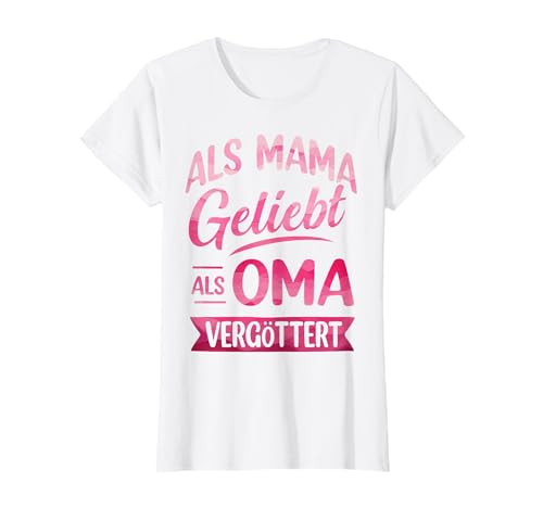 Als Mama Geliebt Als Oma Vergöttert Muttertag Großmutter Omi T-Shirt von Als Mama Geliebt Als Oma Vergöttert Geschenkidee