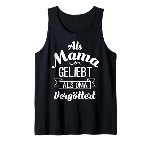 Als Mama Geliebt Als Oma Vergöttert Muttertag Großmutter Omi Tank Top von Als Mama Geliebt Als Oma Vergöttert Geschenkidee
