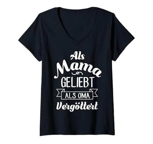 Damen Als Mama Geliebt Als Oma Vergöttert Muttertag Großmutter Omi T-Shirt mit V-Ausschnitt von Als Mama Geliebt Als Oma Vergöttert Geschenkidee