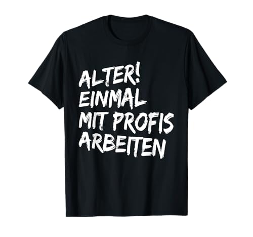 Alter Einmal mit Profis arbeiten t shirt Männer Damen shirt T-Shirt von Alter Einmal mit Profis arbeiten T-Shirt lustig !!