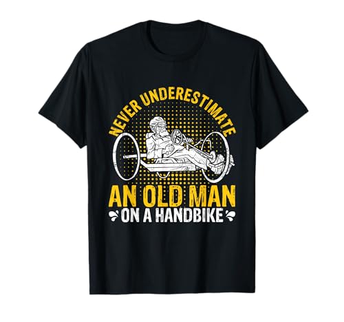 Never Underestimate An Old Man On A Handbike - Opa Dreirad T-Shirt von Alter Mann Opa Handbike Bekleidung & Designs
