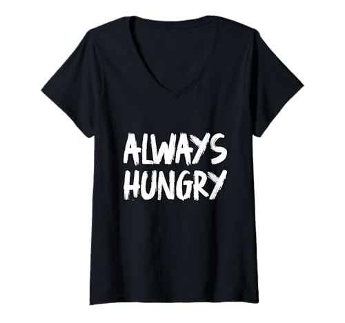 Damen Lustiger Spruch Always Hungry T-Shirt mit V-Ausschnitt von Always Hungry Lustiger Spruch