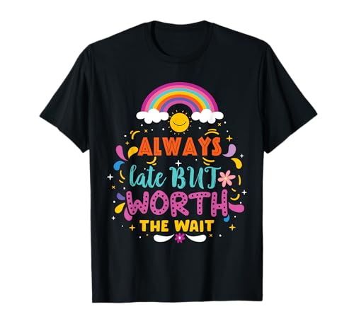 Immer spät, aber die Wartezeit lohnt sich. Verspätung für Damen und Herren T-Shirt von Always Late But Worth The Wait Time Womens Men Tar
