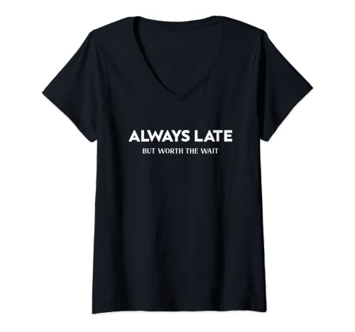 Damen Always Late but worth the wait, Lustiger Spruch Geschenk T-Shirt mit V-Ausschnitt Damen Always Late but worth the wait, Lustiger Spruch Geschenk T-Shirt mit V-Ausschnitt von Always Late
