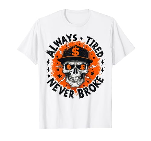 Always Tired Never BrokeSkull Skelett Hustling Herren Damen T-Shirt Always Tired Never BrokeSkull Skelett Hustling Herren Damen T-Shirt von Always Tired Never Broke Skull Cash Apparel Gift
