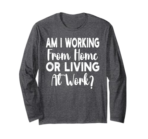 Am I Working from Home Or Living at Work Funny Saying Men Langarmshirt Am I Working from Home Or Living at Work Funny Saying Men Langarmshirt von Am I Working From Home Or Living At Work office
