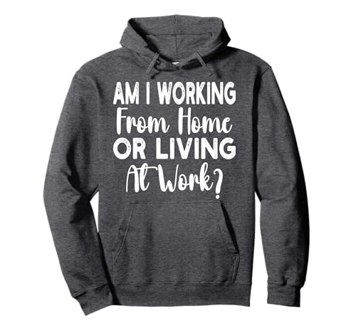Am I Working from Home Or Living at Work Funny Saying Men Pullover Hoodie Am I Working from Home Or Living at Work Funny Saying Men Pullover Hoodie von Am I Working From Home Or Living At Work office