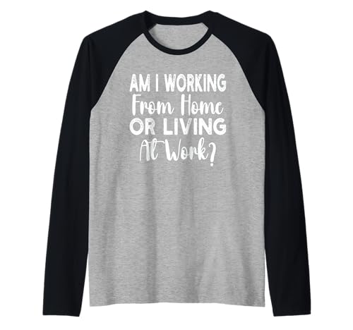 Am I Working from Home Or Living at Work Funny Saying Men Raglan Am I Working from Home Or Living at Work Funny Saying Men Raglan von Am I Working From Home Or Living At Work office
